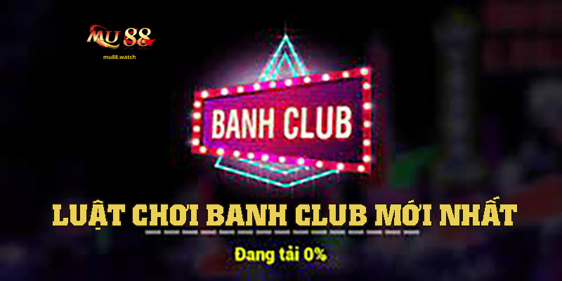 Luật Chơi Banh Club Nổ Hũ – Cập Nhật Mới Nhất