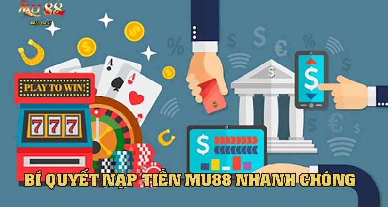 Những bí quyết giúp nạp tiền nhà cái này diễn ra nhanh chóng